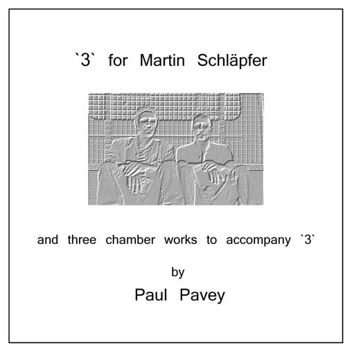 "3" for Martin Schl�pfer and three chamber works to accompany "3" Cd by Paul Pavey