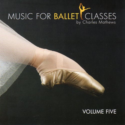 Music for Ballet Class - Volume Five - by Charles Mathews